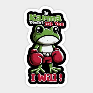 I Will! If Karma Doesn't Hi You Sticker